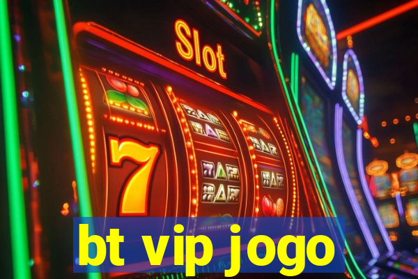 bt vip jogo